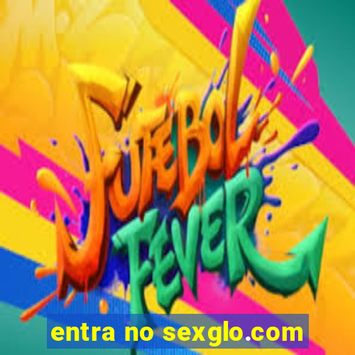 entra no sexglo.com